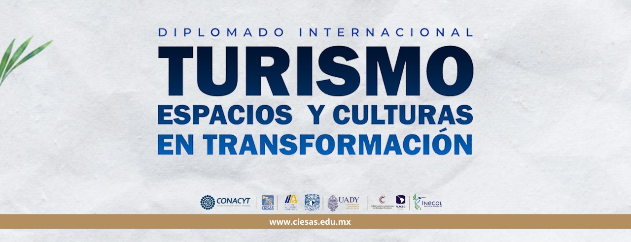 Diplomado Internacional. Turismo, espacios y culturas en transformación