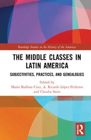 The Middle Classes in Latin America : Subjectivities, Practices, and Genealogies book cover